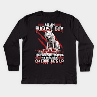 Wolf As A August Guy I Am The Kind Of Man That When My Feet Hit The Floor Each Morning The Devil Says Oh Crap Kids Long Sleeve T-Shirt